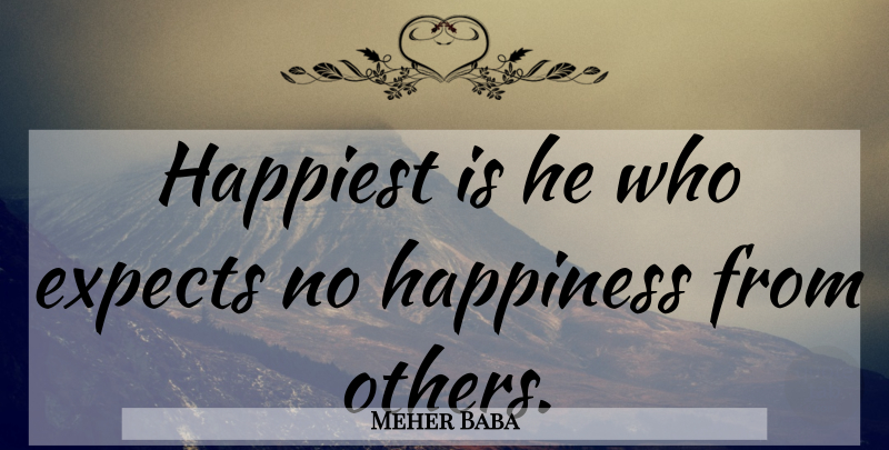 Meher Baba Quote About Happiness, Giving Not Receiving: Happiest Is He Who Expects...