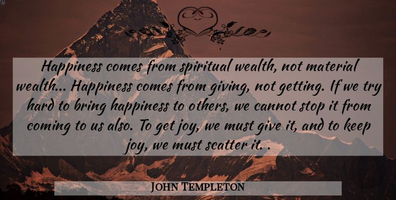 John Templeton Quote About Happiness, Spiritual, Giving: Happiness Comes From Spiritual Wealth...