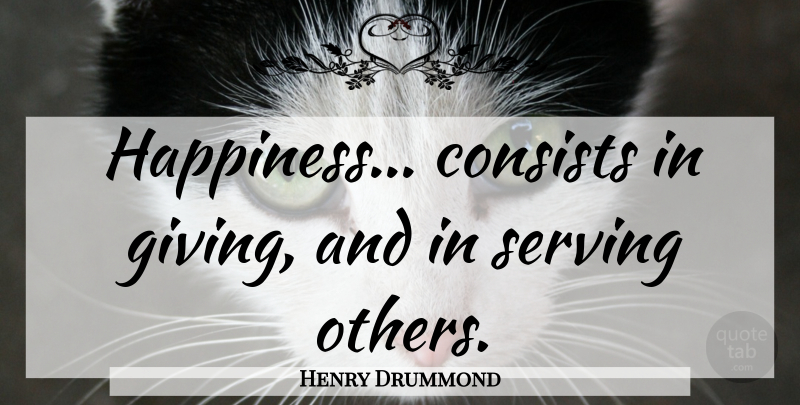 Henry Drummond Quote About Inspirational, Happiness, Motherhood: Happiness Consists In Giving And...