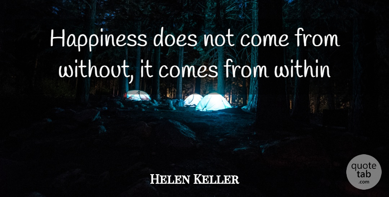 Helen Keller Quote About Happiness, Positivity, Doe: Happiness Does Not Come From...