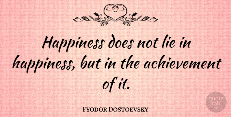 Fyodor Dostoevsky Quote About Happiness, Laughter, Lying: Happiness Does Not Lie In...