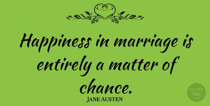 Jane Austen Quote About Happiness, Inspiring, Wedding: Happiness In Marriage Is Entirely...