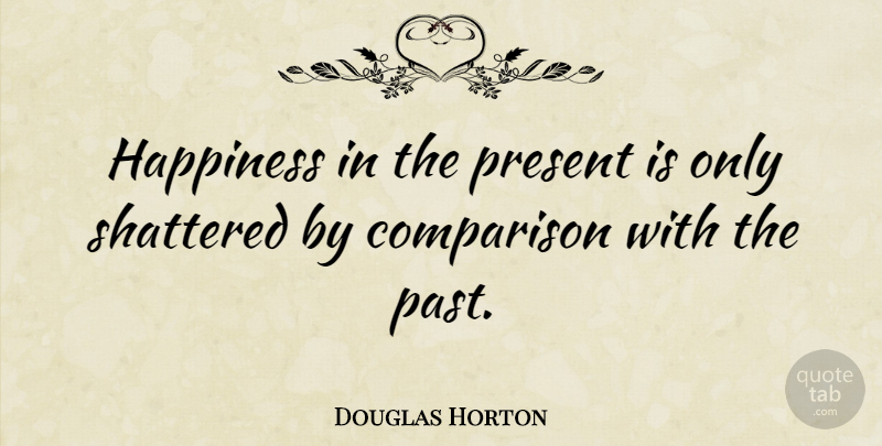 Douglas Horton Quote About Happiness, Past, Inner Peace: Happiness In The Present Is...