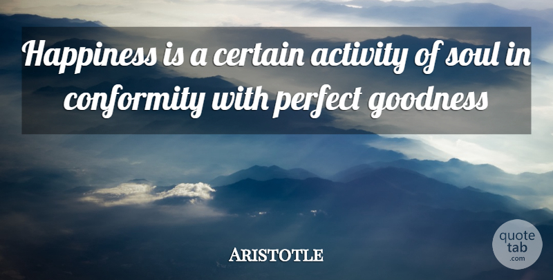 Aristotle Quote About Happiness, Perfect, Soul: Happiness Is A Certain Activity...