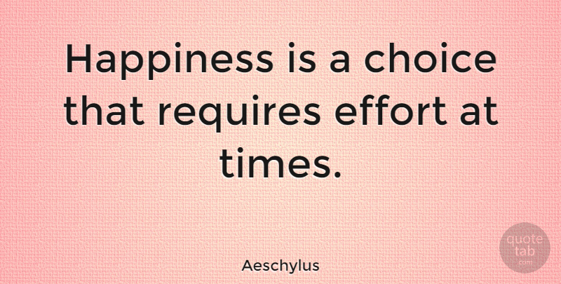 Aeschylus Quote About Happiness, Positivity, Effort: Happiness Is A Choice That...