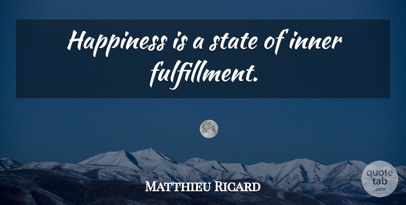 Matthieu Ricard Quote About Yoga, States, Fulfillment: Happiness Is A State Of...