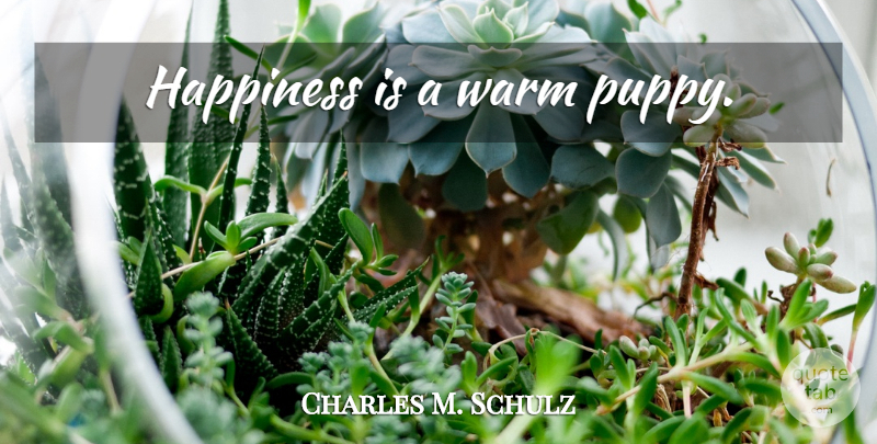 Charles M. Schulz Quote About Life, Happiness, Dog: Happiness Is A Warm Puppy...