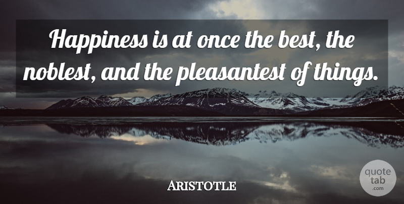 Aristotle Quote About Happiness, Nicomachean Ethics: Happiness Is At Once The...