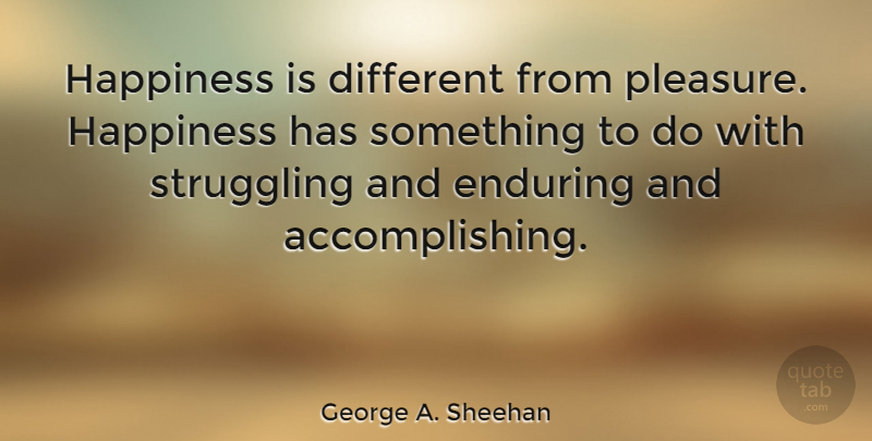 George A. Sheehan Quote About Motivational, Happiness, Happy: Happiness Is Different From Pleasure...