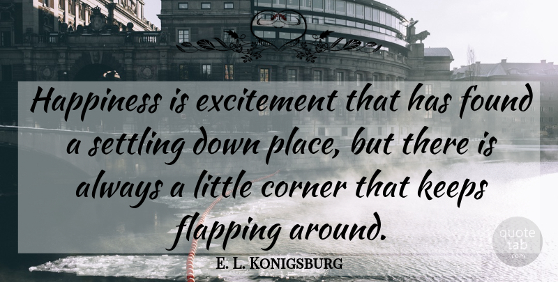 E. L. Konigsburg Quote About Happiness, Happy, Littles: Happiness Is Excitement That Has...