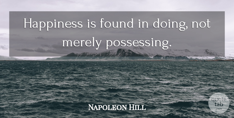 Napoleon Hill Quote About Happiness, Think And Grow Rich, Happy Inspirational: Happiness Is Found In Doing...
