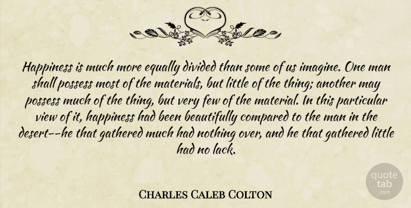 Charles Caleb Colton Quote About Happiness, Men, Views: Happiness Is Much More Equally...