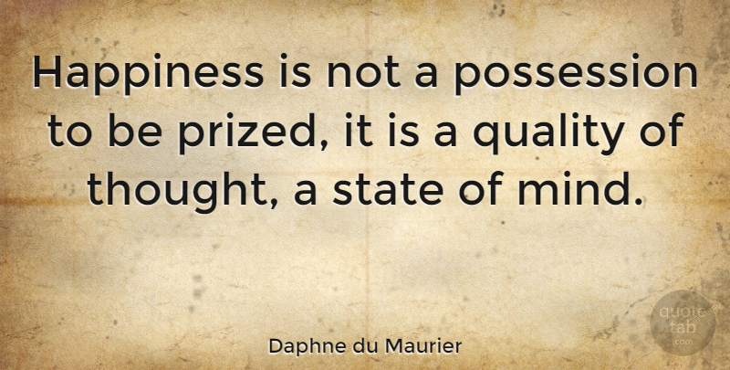 Daphne du Maurier Quote About Happiness, Positivity, Inner Peace: Happiness Is Not A Possession...