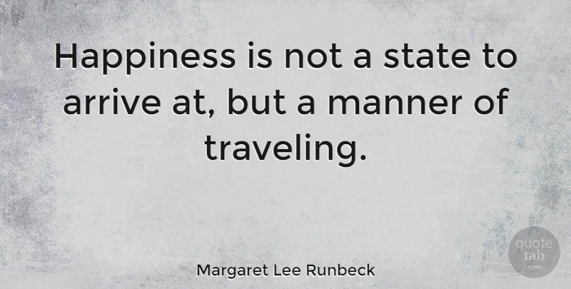 Margaret Lee Runbeck Quote About Happiness, Manner: Happiness Is Not A State...