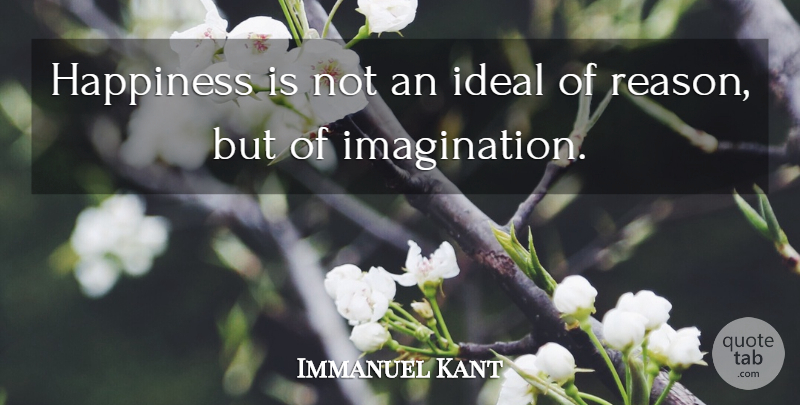 Immanuel Kant Quote About Happiness, Happy, Laughter: Happiness Is Not An Ideal...