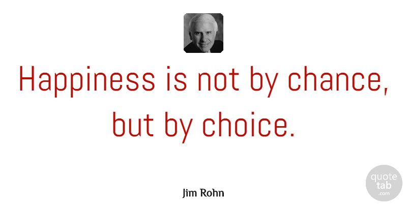 Jim Rohn Quote About Inspirational, Motivational, Suicide: Happiness Is Not By Chance...