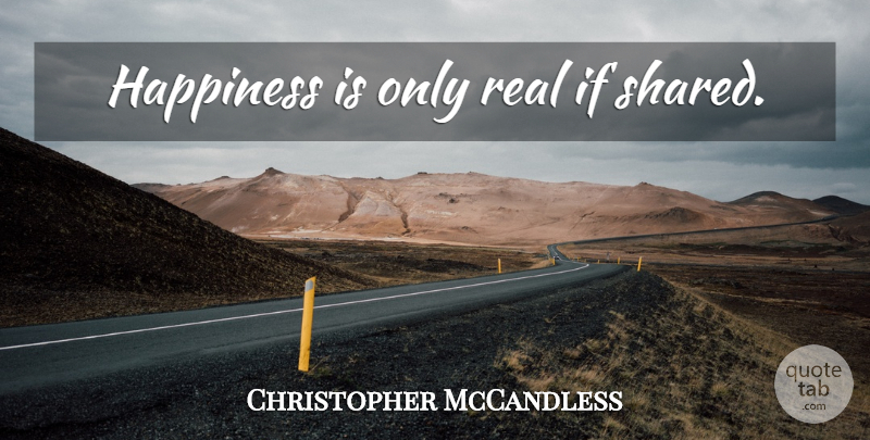 Christopher McCandless Quote About Real, Ifs: Happiness Is Only Real If...