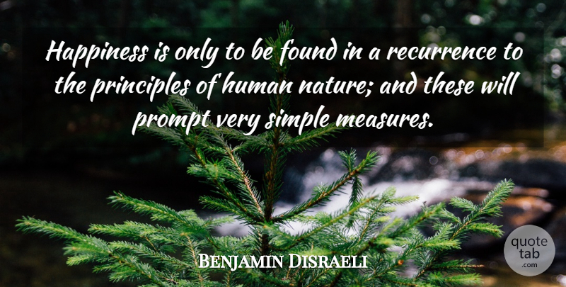 Benjamin Disraeli Quote About Happiness, Simple, Principles: Happiness Is Only To Be...