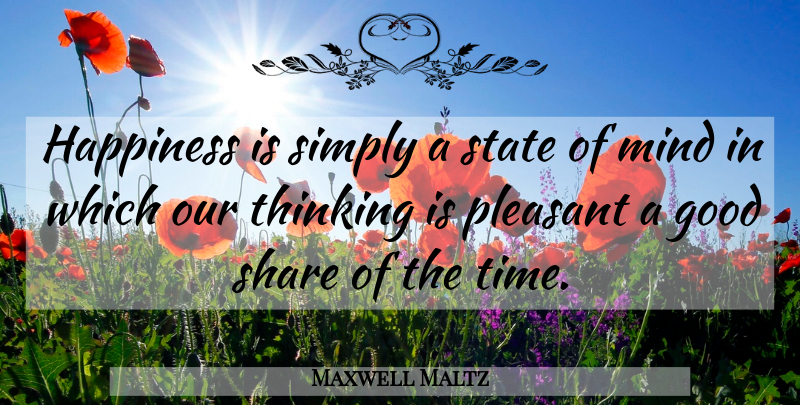 Maxwell Maltz Quote About Happiness, Thinking, Mind: Happiness Is Simply A State...