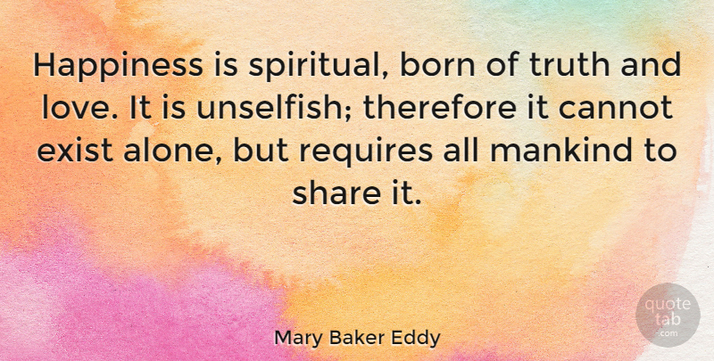 Mary Baker Eddy Quote About Happiness, Spiritual, Inner Peace: Happiness Is Spiritual Born Of...