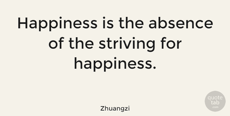 Zhuangzi Quote About Absence, Happiness: Happiness Is The Absence Of...