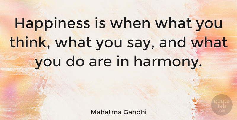 Mahatma Gandhi Quote About Inspirational, Positive, Happiness: Happiness Is When What You...