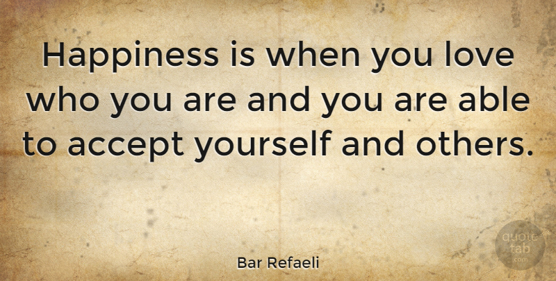 Bar Refaeli Quote About Able, Accepting Yourself, Accepting: Happiness Is When You Love...