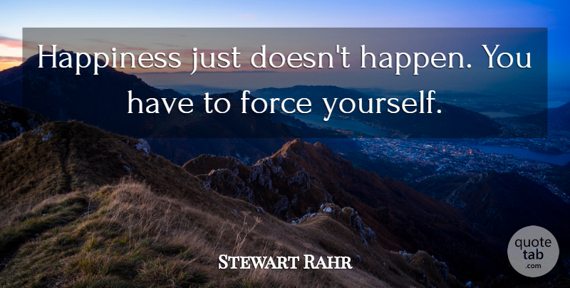 Stewart Rahr Quote About Happiness: Happiness Just Doesnt Happen You...