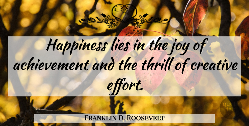 Franklin D. Roosevelt Quote About Inspirational, Happiness, Happy: Happiness Lies In The Joy...