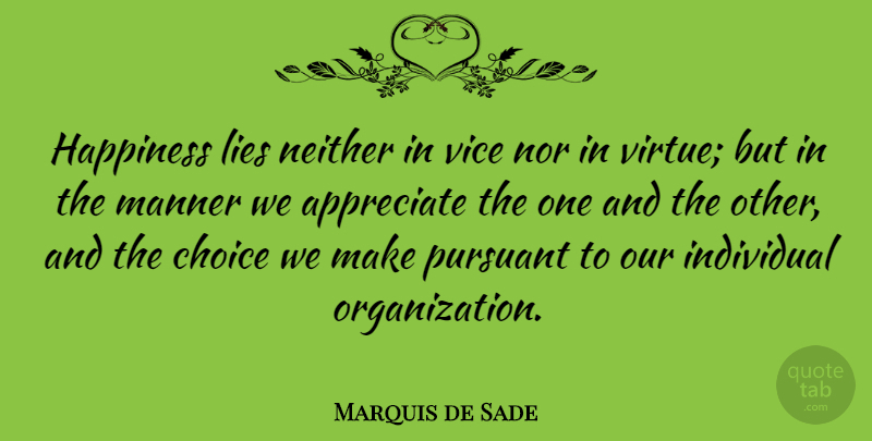 Marquis de Sade Quote About Happiness, Lying, Organization: Happiness Lies Neither In Vice...
