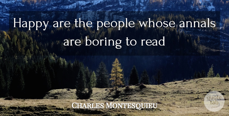 Charles Montesquieu Quote About Annals, Boring, Happy, People, Whose: Happy Are The People Whose...