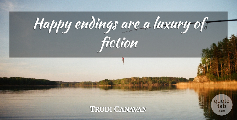 Trudi Canavan Quote About Luxury, Fiction, Happy Endings: Happy Endings Are A Luxury...