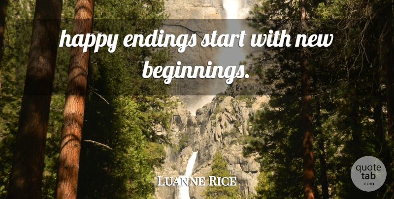 Luanne Rice Quote About New Beginnings, Happy Endings: Happy Endings Start With New...