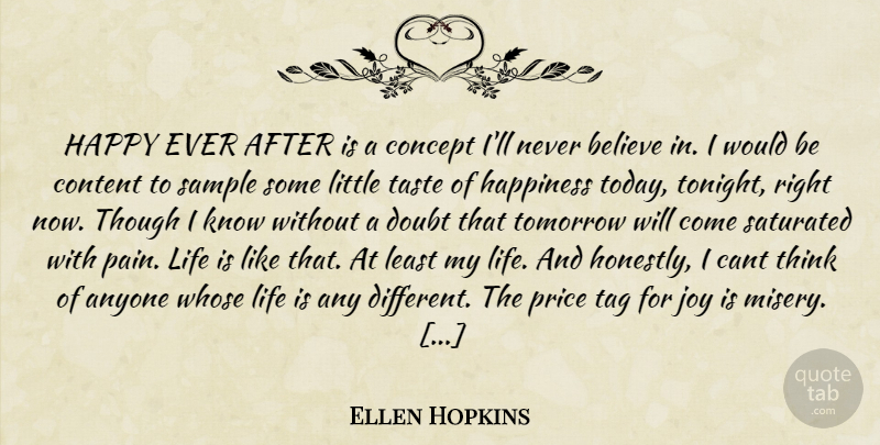 Ellen Hopkins Quote About Pain, Believe, Thinking: Happy Ever After Is A...