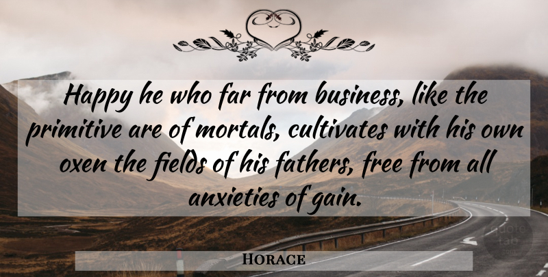 Horace Quote About Father, Oxen, Agriculture: Happy He Who Far From...