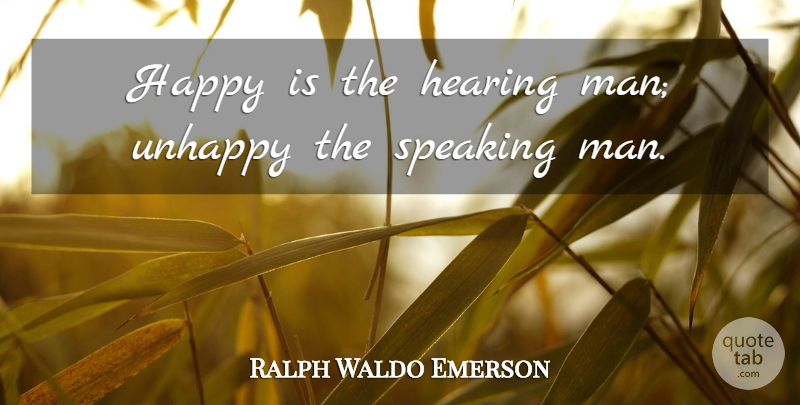 Ralph Waldo Emerson Quote About Happy Birthday, Men, Unhappy: Happy Is The Hearing Man...