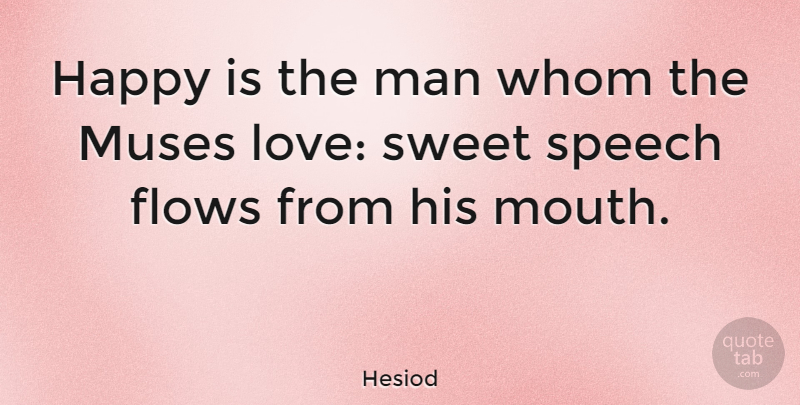 Hesiod Quote About Sweet, Men, Speech: Happy Is The Man Whom...
