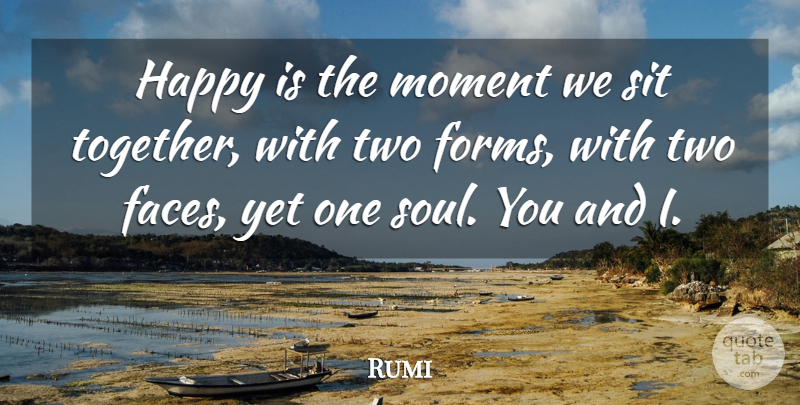Rumi Quote About Two, Soul, Together: Happy Is The Moment We...