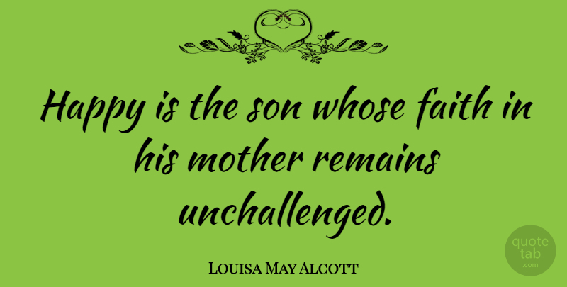 Louisa May Alcott Quote About Happiness, Mother, Son: Happy Is The Son Whose...