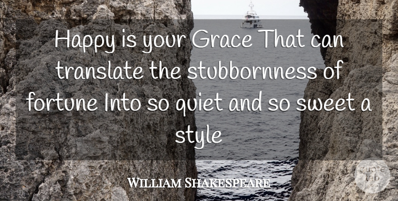 William Shakespeare Quote About Fortune, Grace, Happy, Quiet, Style: Happy Is Your Grace That...