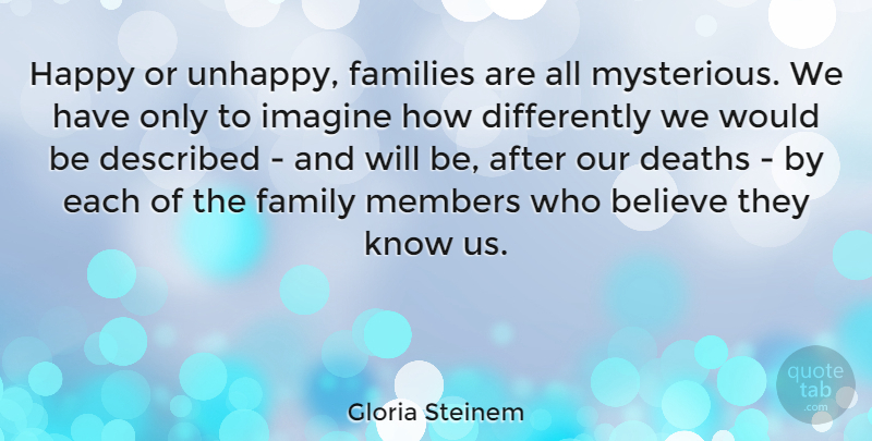 Gloria Steinem Quote About Believe, Unhappy, Would Be: Happy Or Unhappy Families Are...