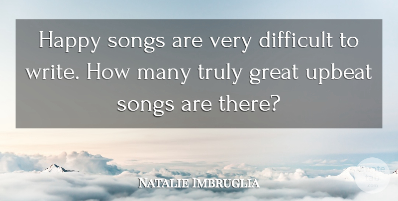 Natalie Imbruglia Quote About Song, Writing, Upbeat: Happy Songs Are Very Difficult...