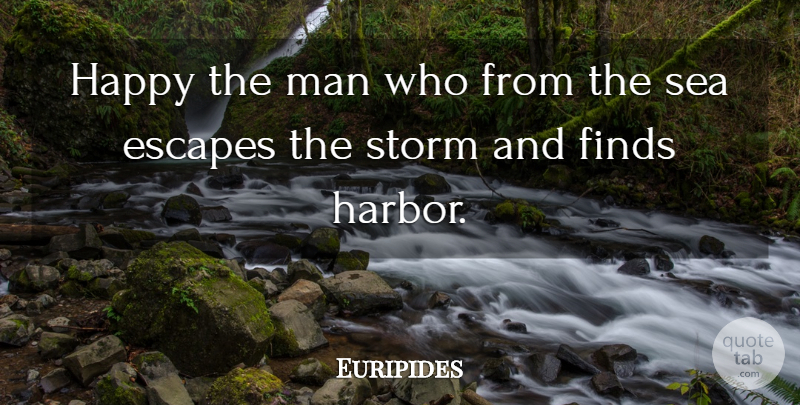 Euripides Quote About Men, Sea, Storm: Happy The Man Who From...