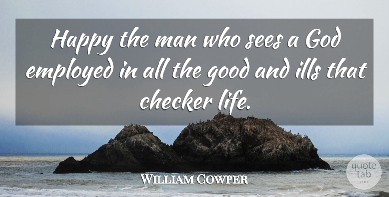 William Cowper Quote About Men, He Man, Employed: Happy The Man Who Sees...