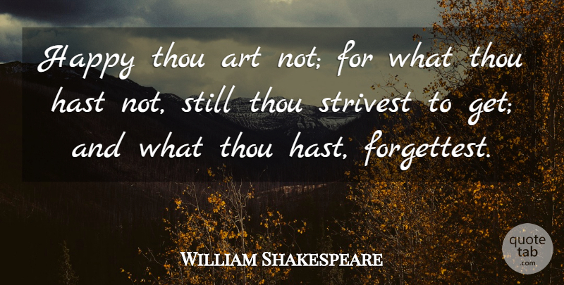 William Shakespeare Quote About Art, Stills: Happy Thou Art Not For...
