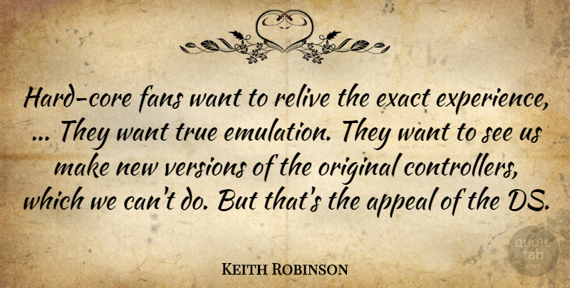 Keith Robinson Quote About Appeal, Exact, Fans, Original, Relive: Hard Core Fans Want To...