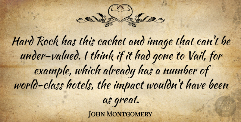 John Montgomery Quote About Gone, Hard, Image, Impact, Number: Hard Rock Has This Cachet...