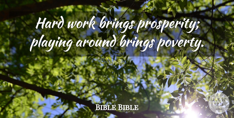 Bible Bible Quote About Brings, Hard, Hard Work, Playing, Work: Hard Work Brings Prosperity Playing...