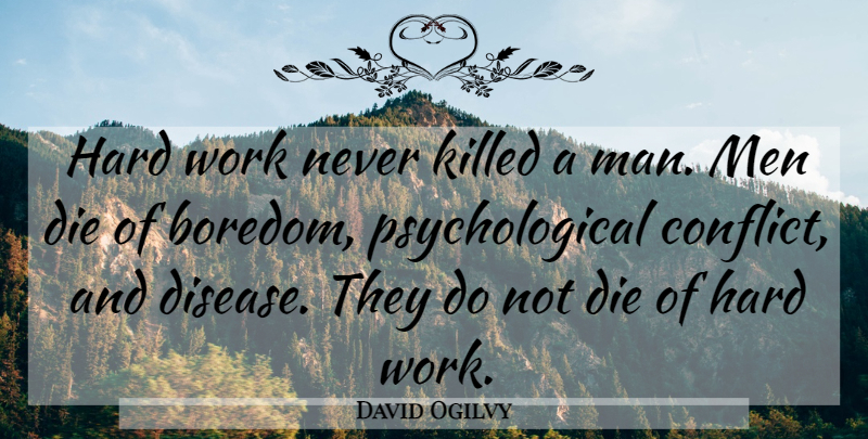 David Ogilvy Quote About Hard Work, Men, Boredom: Hard Work Never Killed A...