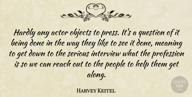 Harvey Keitel Quote About People, Actors, Done: Hardly Any Actor Objects To...